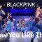 BLACKPINK – How You Like That / Bai Bai @BLACKPINK