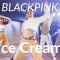 BLACKPINK – ‘Ice Cream’ / Cen Mei Choreography