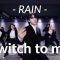 RAIN(비) – “나로 바꾸자 Switch to me / Henry